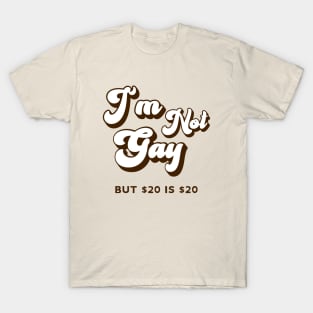 Retro Funny I'm not Gay But $20 is $20 T-Shirt